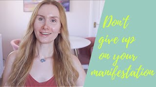 Why you should never give up on your manifestation