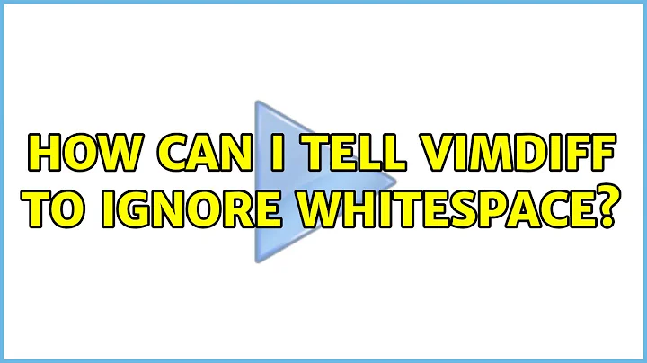 How can I tell vimdiff to ignore whitespace?