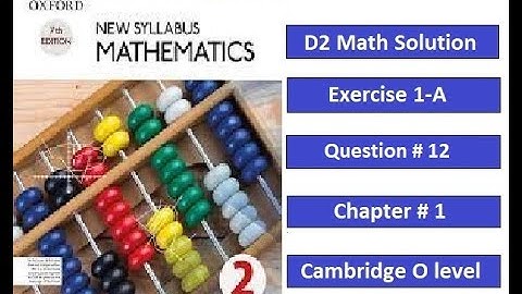 Exercise 1-A, Question # 12, Oxford New Syllabus Mathematics, Chapter # 1, D2 Solution, O level Math