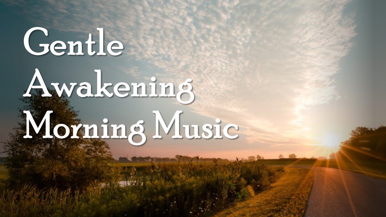 Gentle Awakening Morning Music Gentle Awakening Morning Music