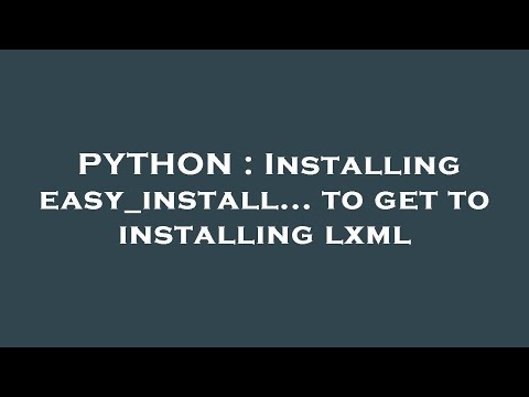 PYTHON : Installing easy_install... to get to installing lxml