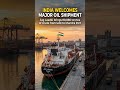 India Welcomes Major Oil Shipment