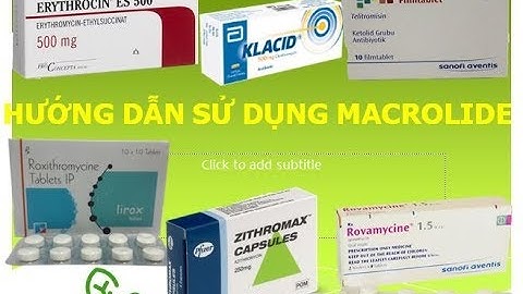 [Pharmog SS2 -  Tập 01] Hướng dẫn sử dụng kháng sinh nhóm Macrolide