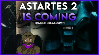 ASTARTES 2 is on the way! | Trailer Breakdown