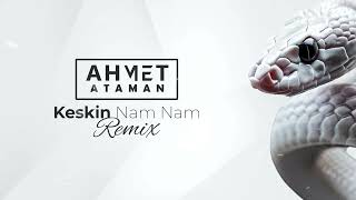 Keskin - Nam Nam (Ahmet Ataman Remix)