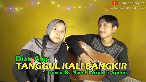 TANGGUL KALI BANGKIR [Dian Anic] Cover by Nurul Faizah ft Syahri