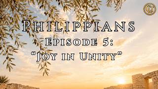 Choosing Love Today: Philippians - Episode 5: Joy in Unity