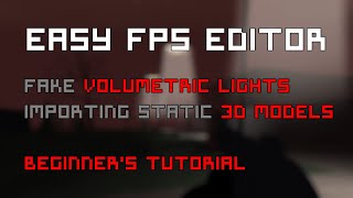 EASY FPS EDITOR - 2024 TUTORIAL - Fake Volumetric Lights & Importing static 3d Models for BEGINNERS
