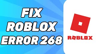 How To Fix Roblox Error 268 (Kicked Due To Unexpected Client Behavior) 2024