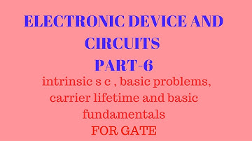electronic device and circuit part 6, intrinsic s c , basic problems, carrier lifetime