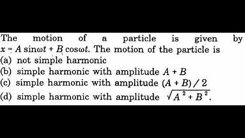 The motion of a particle is given by x = A sincot + costa.