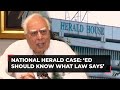 Kapil sibal on national herald case shareholders dont become owners ed should know what law says