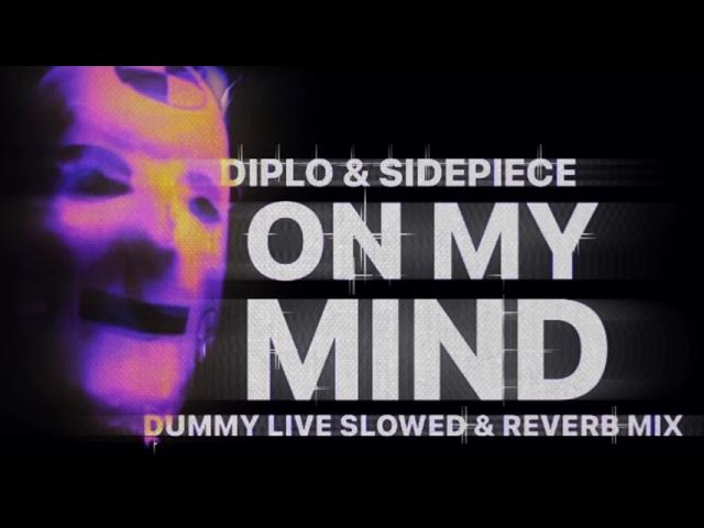 Diplo & SIDEPIECE - On My Mind (Dummy Live Slowed & Reverb Mix)