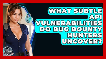What Subtle API Vulnerabilities Do Bug Bounty Hunters Uncover? - SecurityFirstCorp.com