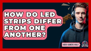 How Do LED Strips Differ From One Another? - Video Gamers Vault