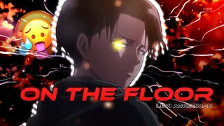 On The Floor - Levi [Edit/Amv]