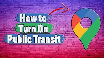 How to Turn On Public Transit in Google Maps?
