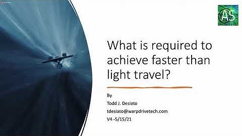 Todd Desiato - What is required to achieve faster than light travel? APEC - May 15 2021