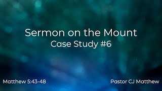 Sermon on the Mount - Case Study 6 - Matthew 5: 43-58