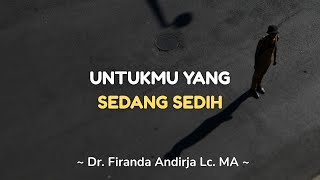 UNTUKMU YANG SEDANG SEDIH - Dr. Firanda Andirja Lc. MA