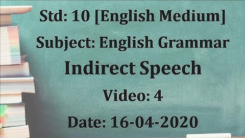 Std10 English Grammar: "Indirect Speech" Video 4 Date:16-04-2020