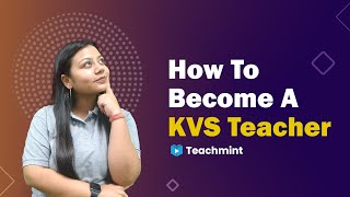 How To Become a KVS Teacher | KV Teacher Kaise Bane | KVS Complete Information | Teachmint