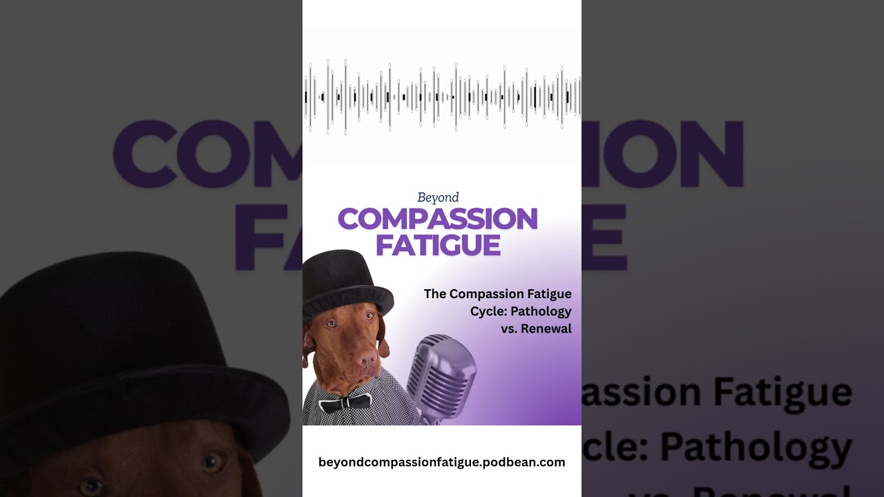 The Compassion Fatigue Cycle: Pathology vs. Renewal 