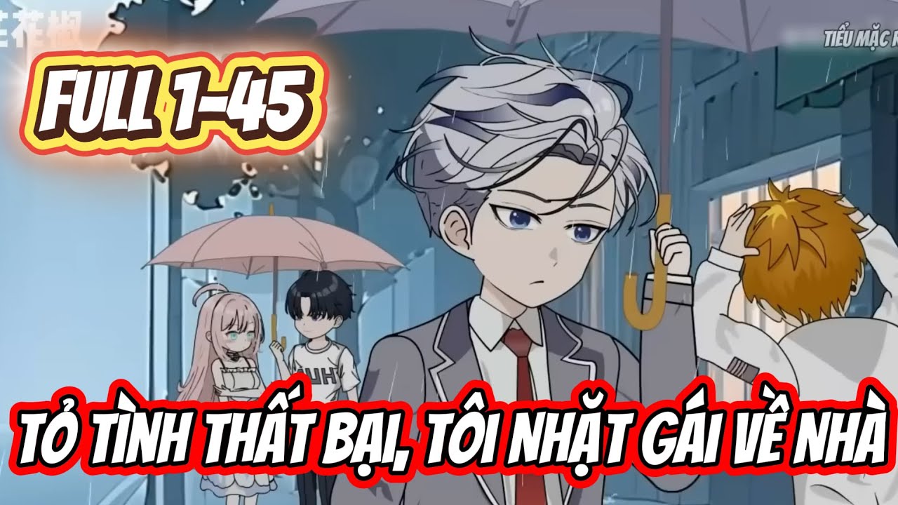 FULL 1-45 | Tỏ Tình Thất Bại, Tôi Nhặt Gái Về Nhà | Tiểu Mặc Review