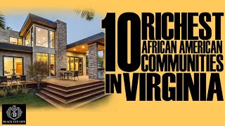 Top 10 Richest Black Communities in Virginia | #BlackExcellist