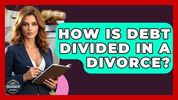 How Is Debt Divided In A Divorce? - Get Divorce Answers