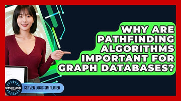 Why Are Pathfinding Algorithms Important For Graph Databases? - Server Logic Simplified