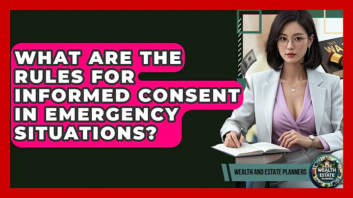 What Are The Rules For Informed Consent In Emergency Situations? - Wealth and Estate Planners