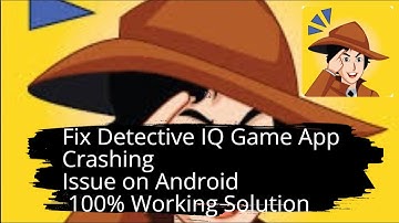 Fix Detective IQ Game App Crashing Issue on Android I 100% Working Solution