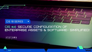 CIS 18 VIDEO SERIES  -CIS #4 SECURE CONFIGURATION OF ENTERPRISE ASSETS & SOFTWARE- SIMPLIFIED! Profile
