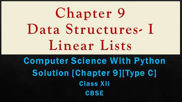 Ch-9LinearLists[Type C]Class 12 Solutions[CompSc with Python by SumitaArora][Class 12][New Syllabus]