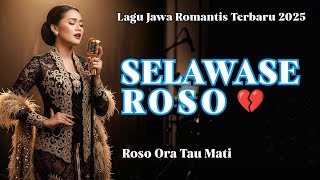 SELAWASE ROSO‼️LAGU JAWA ROMANTIS SEDIH | TRESNO SEJATI SING ORA LUNTUR SELAWASE
