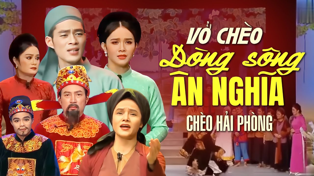 VỞ CHÈO DÒNG SÔNG ÂN NGHĨA ĐOÀN CHÈO HẢI PHÒNG | Sân Khấu Chèo Hải Phòng đặc sắc nhất