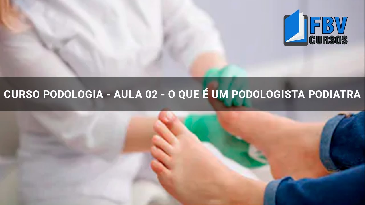 AULA 02 O QUE É UM PODOLOGISTA PODIATRA YouTube AULA 02 O QUE É UM PODOLOGISTA PODIATRA YouTube