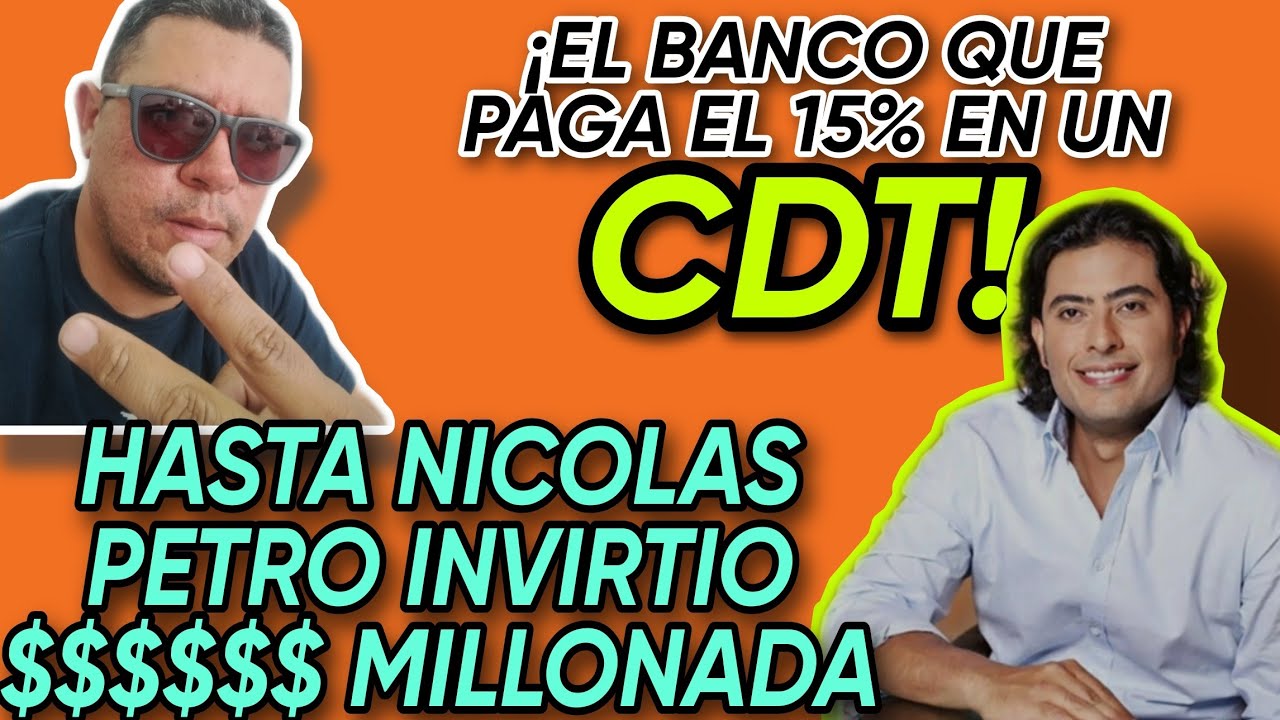 EL CDT CON MAYOR RENDIMIENTO EN COLOMBIA/NICOLAS PETRO INVIRTIO EN UN CDT/EL CDT QUE PAGA EL 15