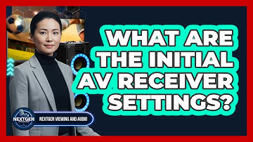 What Are The Initial AV Receiver Settings?