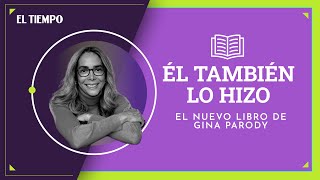 Él también lo hizo: El nuevo libro de Gina Parody | El Tiempo