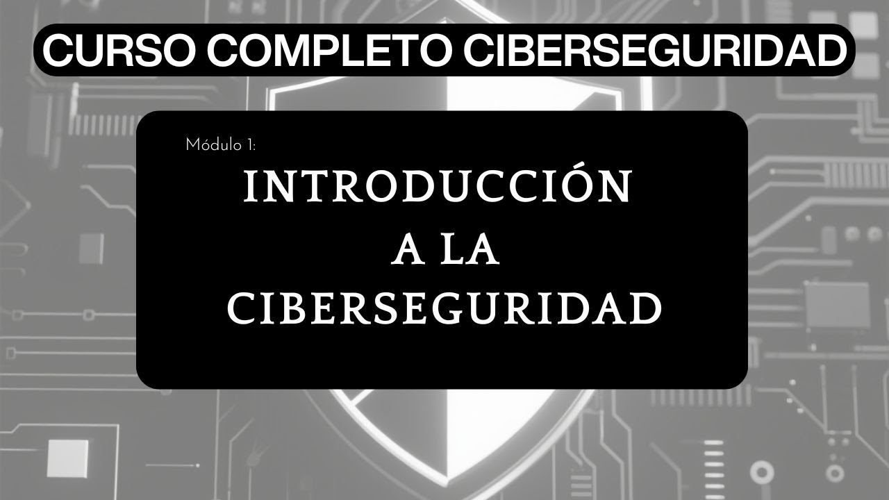 Módulo 1: Introducción a la Ciberseguridad | Curso Completo de ...