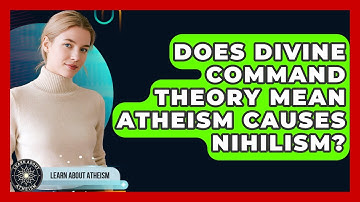 Does Divine Command Theory Mean Atheism Causes Nihilism? - Learn About Atheism