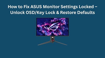 How to Fix ASUS Monitor Settings Locked – Unlock OSD/Key Lock & Restore Defaults