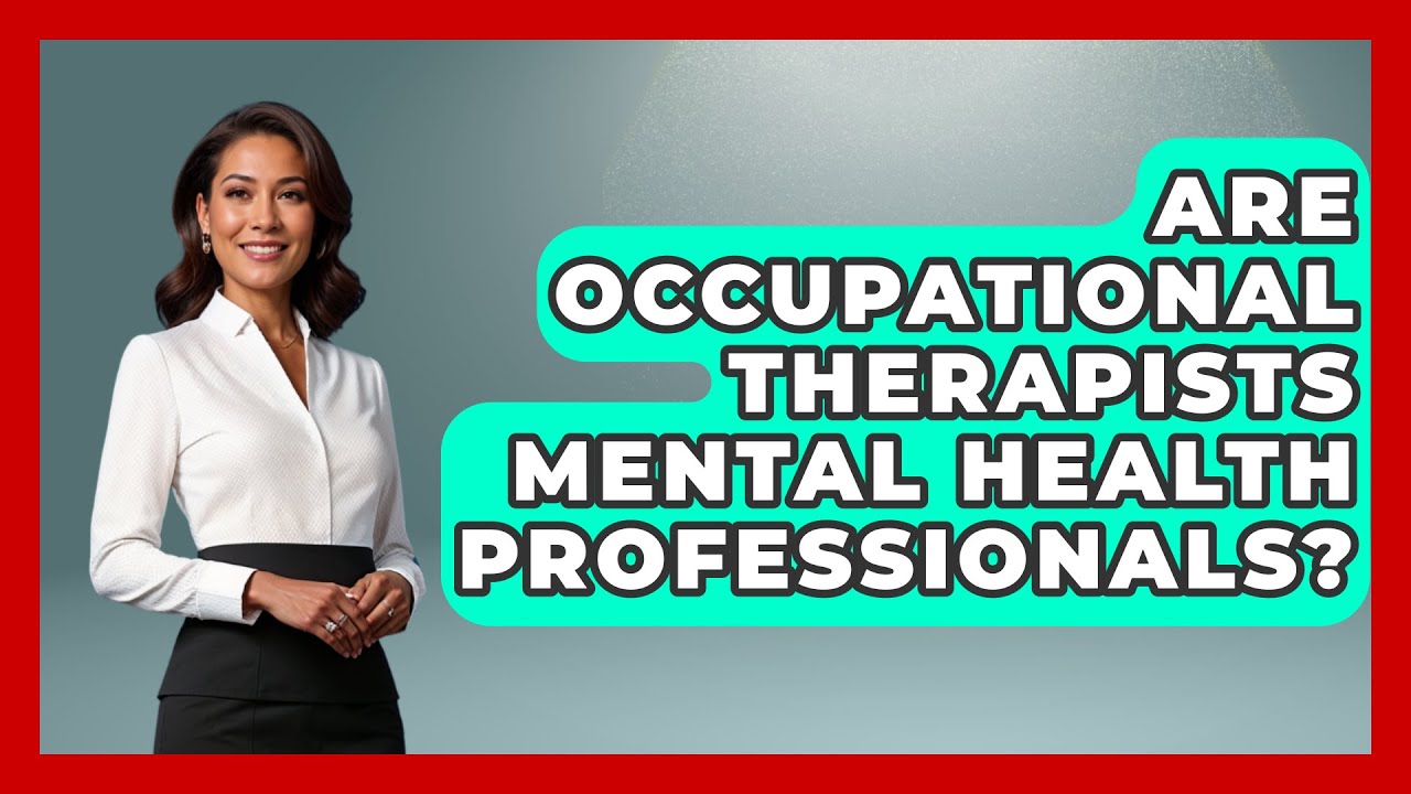 Are Occupational Therapists Mental Health Professionals? - Psychological Clarity