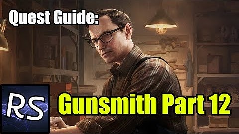 Gunsmith Part 12 Quest Guide - Escape From Tarkov