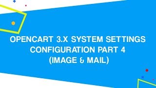 OpenCart 3.x System Settings Configuration PART 4 (Image & Mail)