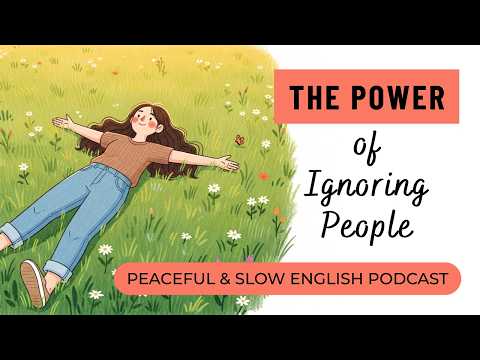 The Power of Ignoring People | Don't React, Just Ignore | Slow English Podcast #mindfulness #ignore
