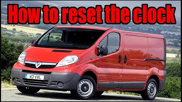 How to reset the time clock on a 2001-2014 Vauxhall Vivaro, Renault Trafic and Nissan Primastar