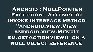 Android : NullPointerException-: Attempt to invoke interface method "android.view.View android.view.